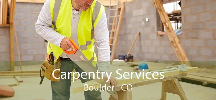 Carpentry Services Boulder - CO