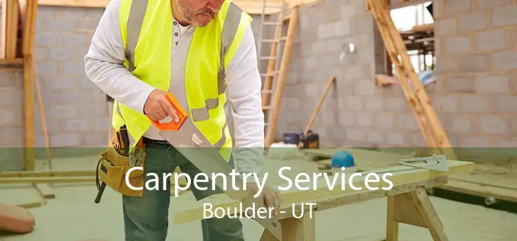 Carpentry Services Boulder - UT