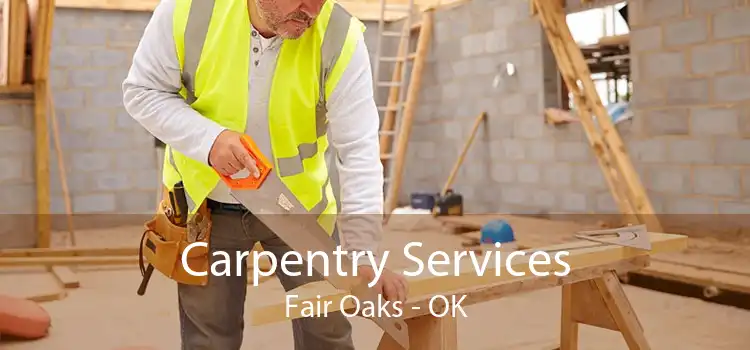 Carpentry Services Fair Oaks - OK