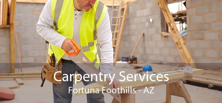 Carpentry Services Fortuna Foothills - AZ