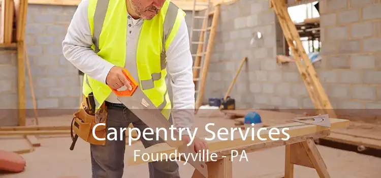 Carpentry Services Foundryville - PA