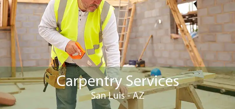 Carpentry Services San Luis - AZ