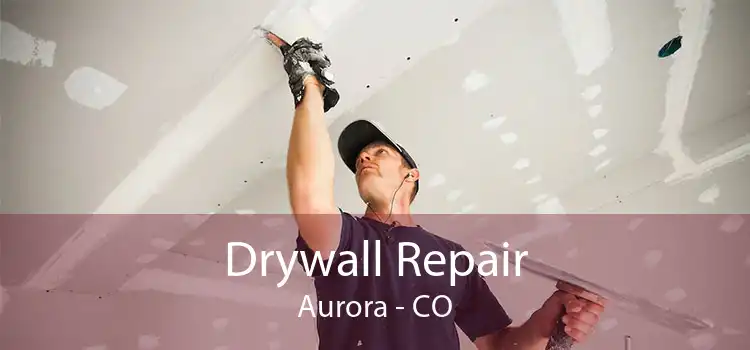 Drywall Repair Aurora - CO