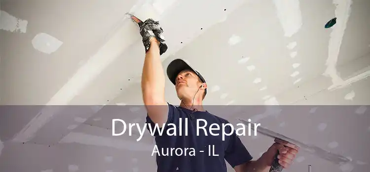 Drywall Repair Aurora - IL