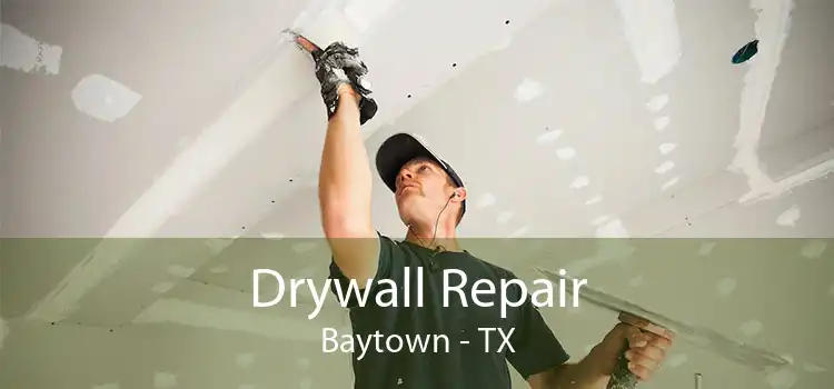 Drywall Repair Baytown - TX