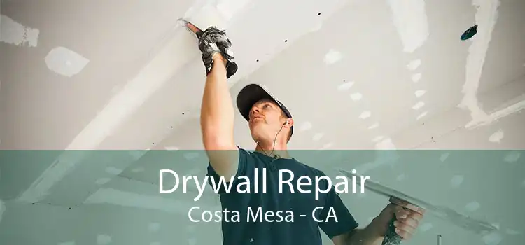 Drywall Repair Costa Mesa - CA