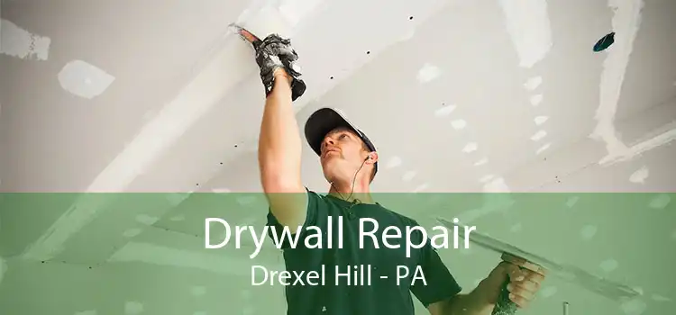 Drywall Repair Drexel Hill - PA