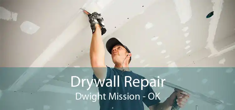 Drywall Repair Dwight Mission - OK