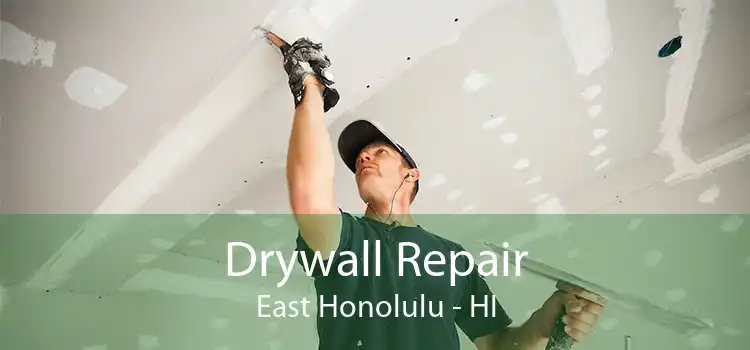 Drywall Repair East Honolulu - HI