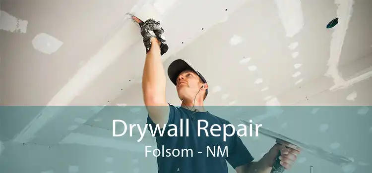 Drywall Repair Folsom - NM