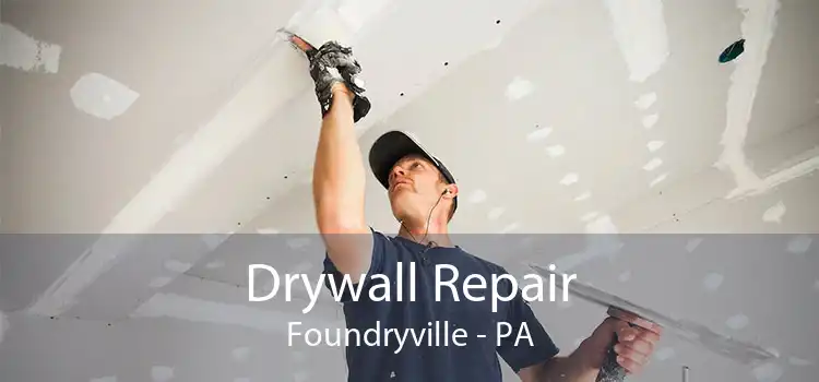 Drywall Repair Foundryville - PA