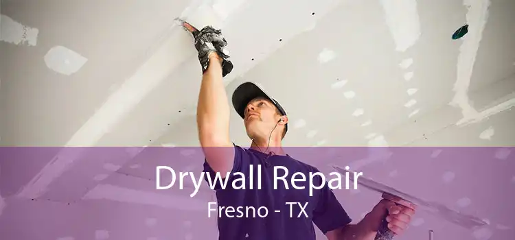 Drywall Repair Fresno - TX