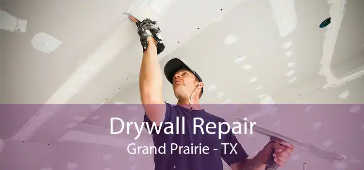 Drywall Repair Grand Prairie - TX