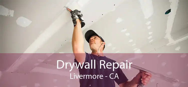 Drywall Repair Livermore - CA