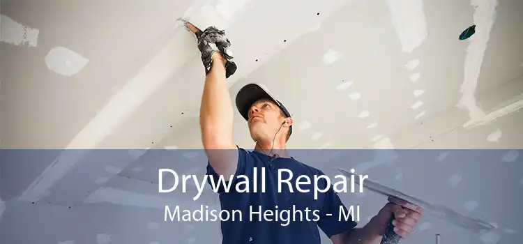 Drywall Repair Madison Heights - MI