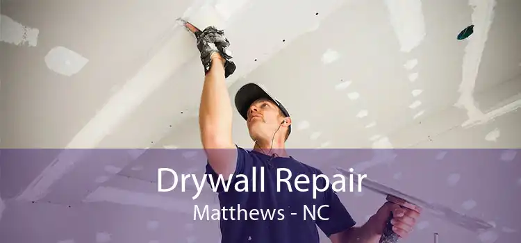 Drywall Repair Matthews - NC