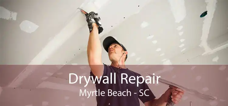 Drywall Repair Myrtle Beach - SC