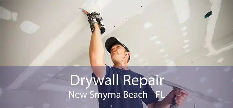 Drywall Repair New Smyrna Beach - FL