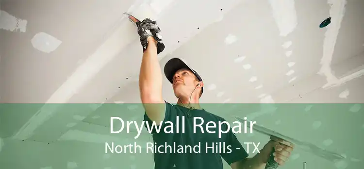 Drywall Repair North Richland Hills - TX