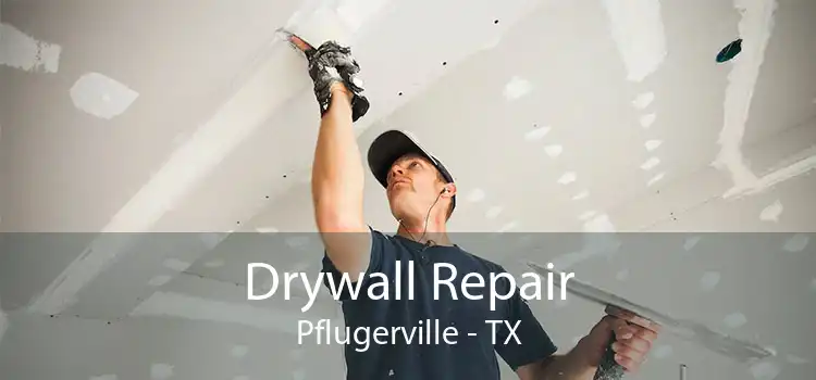 Drywall Repair Pflugerville - TX