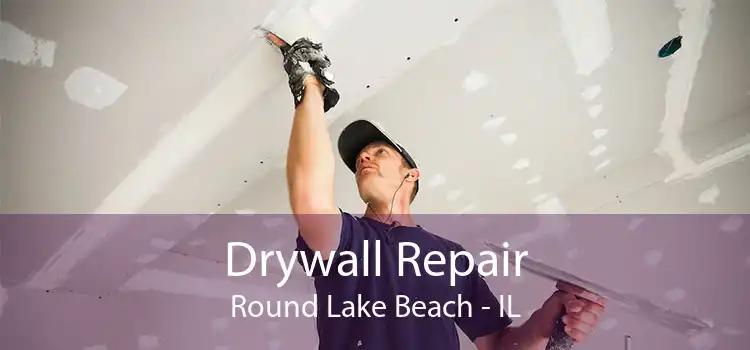 Drywall Repair Round Lake Beach - IL