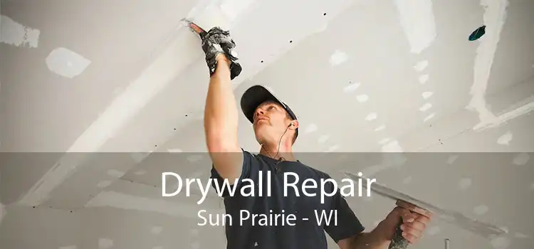 Drywall Repair Sun Prairie - WI