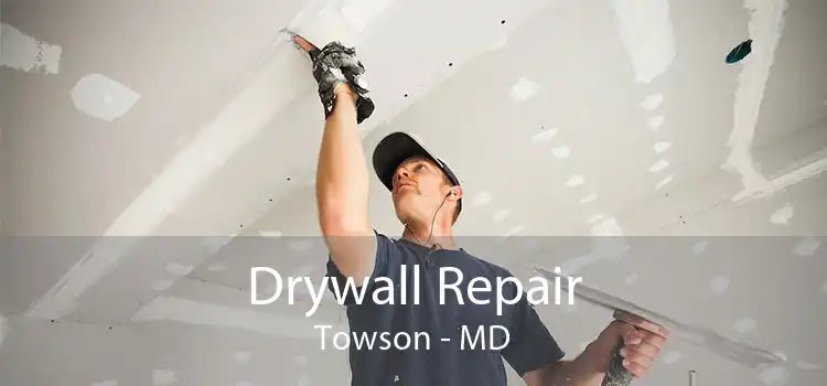 Drywall Repair Towson - MD