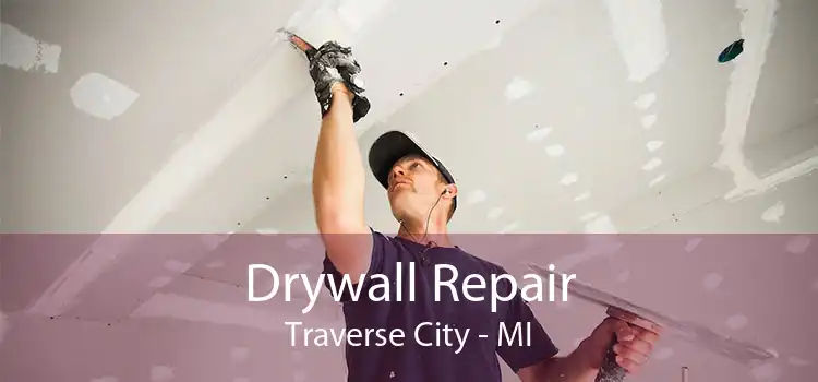 Drywall Repair Traverse City - MI