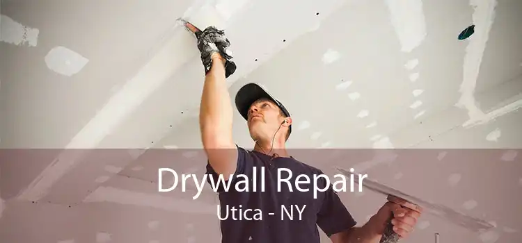Drywall Repair Utica - NY