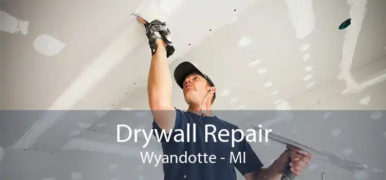 Drywall Repair Wyandotte - MI
