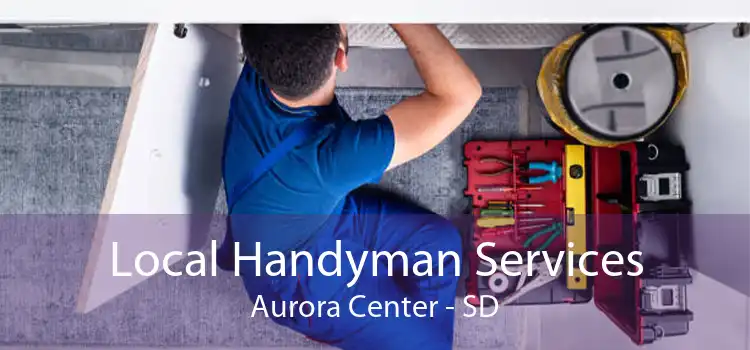Local Handyman Services Aurora Center - SD