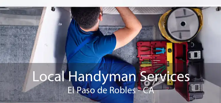 Local Handyman Services El Paso de Robles - CA