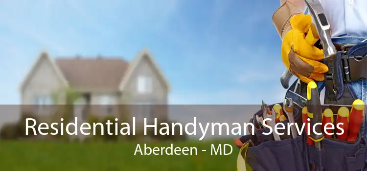 Residential Handyman Services Aberdeen - MD