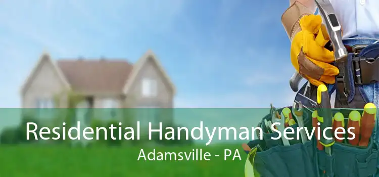Residential Handyman Services Adamsville - PA