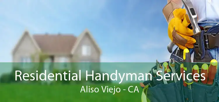 Residential Handyman Services Aliso Viejo - CA