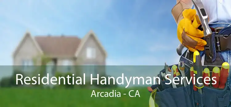 Residential Handyman Services Arcadia - CA