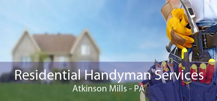 Residential Handyman Services Atkinson Mills - PA