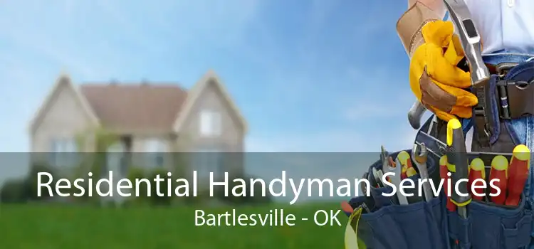 Residential Handyman Services Bartlesville - OK