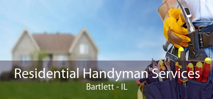 Residential Handyman Services Bartlett - IL