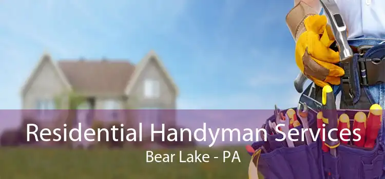 Residential Handyman Services Bear Lake - PA