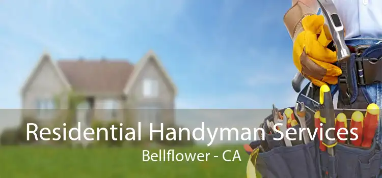 Residential Handyman Services Bellflower - CA