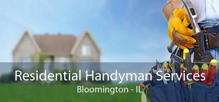 Residential Handyman Services Bloomington - IL