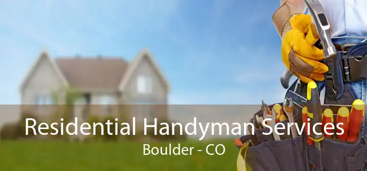 Residential Handyman Services Boulder - CO