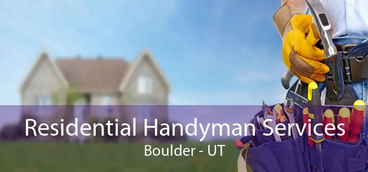 Residential Handyman Services Boulder - UT