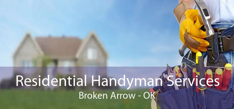 Residential Handyman Services Broken Arrow - OK
