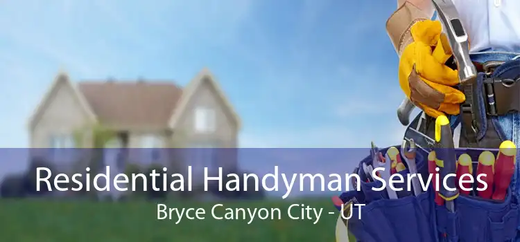 Residential Handyman Services Bryce Canyon City - UT