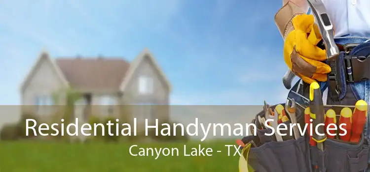 Residential Handyman Services Canyon Lake - TX