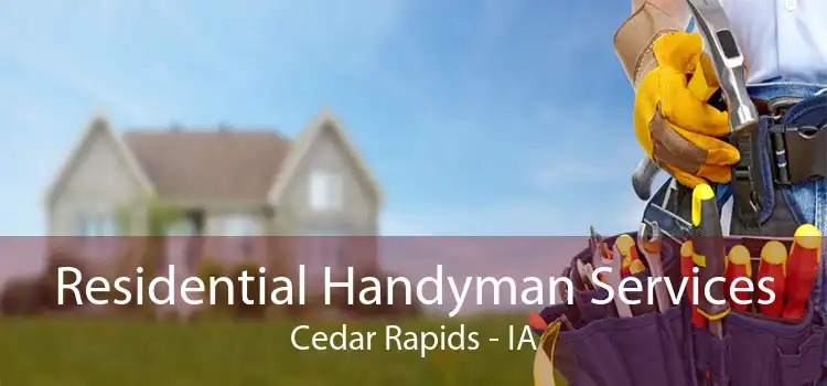 Residential Handyman Services Cedar Rapids - IA