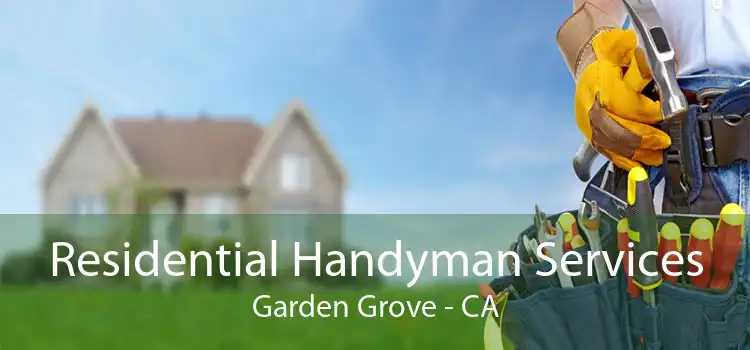 Residential Handyman Services Garden Grove - CA