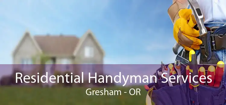 Residential Handyman Services Gresham - OR